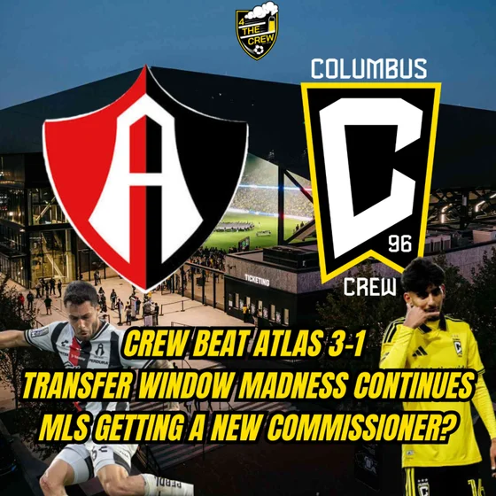 Crew Beat Atlas 3-1 | Transfer Window Madness Continues | MLS Getting A New Commissioner?