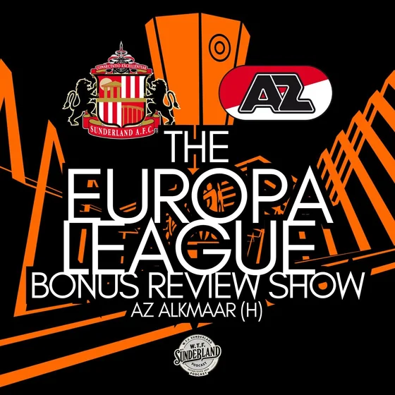 BONUS REACTION | Sunderland 1-0 AZ Alkmaar - Europa League Review - WTF Podcast
