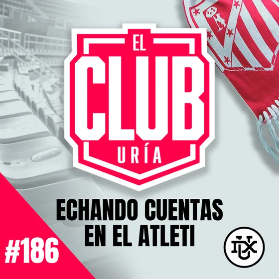 ECHANDO CUENTAS EN EL ATLETI | Club Uría #186