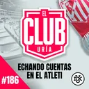 ECHANDO CUENTAS EN EL ATLETI | Club Uría #186