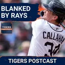 TIGERS POSTCAST: BLANKED! Detroit Tigers Shutout By Tampa Bay Rays, Lose Series