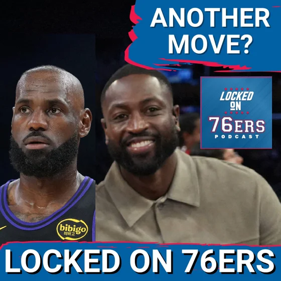 Dwayne Wade HINTS at another move coming for LeBron James, Sixers - Philadelphia 76ers Podcast