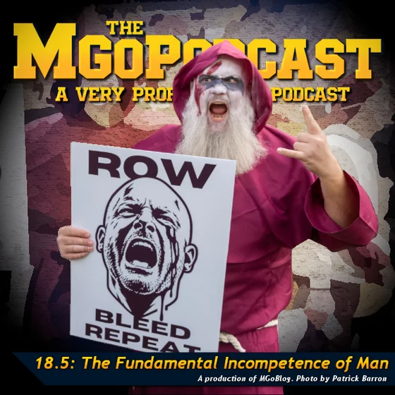MGoPodcast 18.5: The Fundamental Incompetence of Man