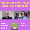 060s ko draws made - 070s full action - Grant's back batting