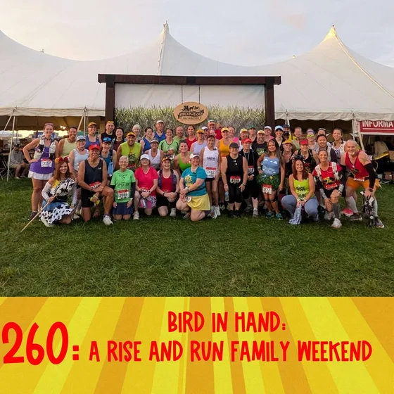 260: Bird In Hand: A Rise and Run Family Weekend