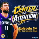 Center of Attention: The Sacramento Kings - A Podcast Miniseries By Setting The Pace