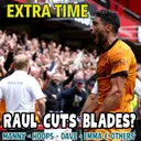 RAUL CUTS BLADES π Sheff Utd 0-1 Wolves EXTRA TIME Fan Phone In Show ποΈ