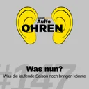 Auffe Ohren #147: "Was nun?"