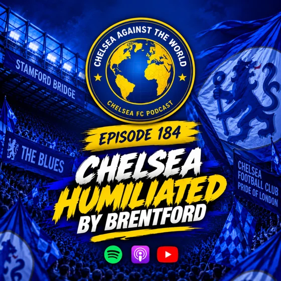 Episode 184 - CHELSEA HUMILIATED 3-0 AT BRENTFORD - The Same Old Problems, a Defence That Cannot Think and Boehly Sells Up to Clearlake