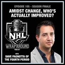 Episode 105 - Amidst Change, Who's Actually Improved? - With Dave Pagnotta of The Fourth Period