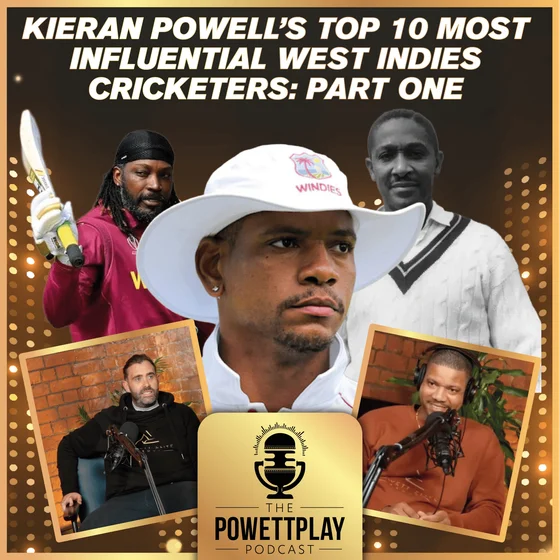 Kieran Powell’s Top 10 Most Influential West Indies Cricketers: Part One | PowettPlay Podcast