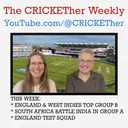 The CRICKETher Weekly – Episode 326: World Cup: England; South Africa & India; England Test Squad
