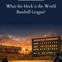 What the Heck is the World Baseball League?