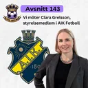 143. Vi möter Clara Grelsson styrelsemedlem i AIK fotboll