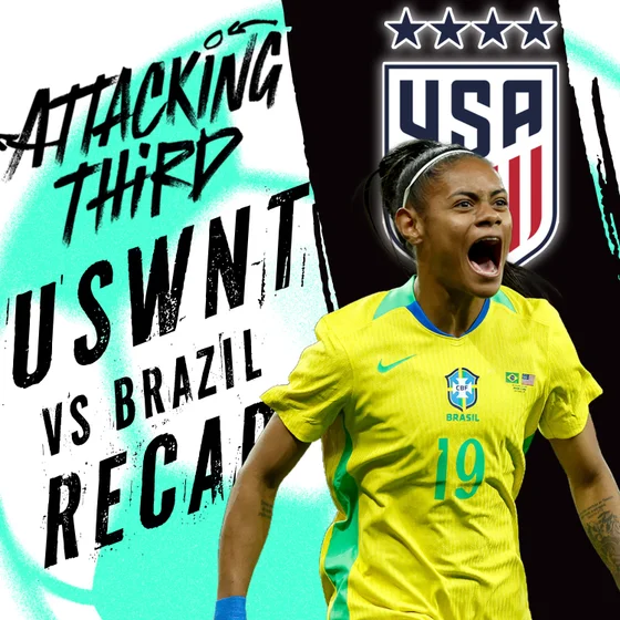Brazil COMEBACK against the USWNT: Full REACTION and Recap Show | Attacking Third (soccer 6/6)