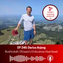 EP 240: Darius Arjang - Bushtukah: Ottawa's Endurance Heartbeat