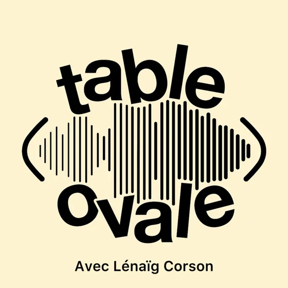 Table Ovale avec Lénaïg Corson (S3 E13)