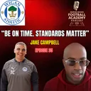 Wigan Athletic Academy Manager - Jake Campbell ("Be On Time. Standards Matter") - Episode 35