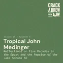 Tropical John Medinger: Reflections on Five Decades in the Sport and the Reprise of the Lake Sonoma 50