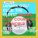 Lanark Golf Club: The Oldest Inland Golf Course in the World (Beyond The Top 100 #2)