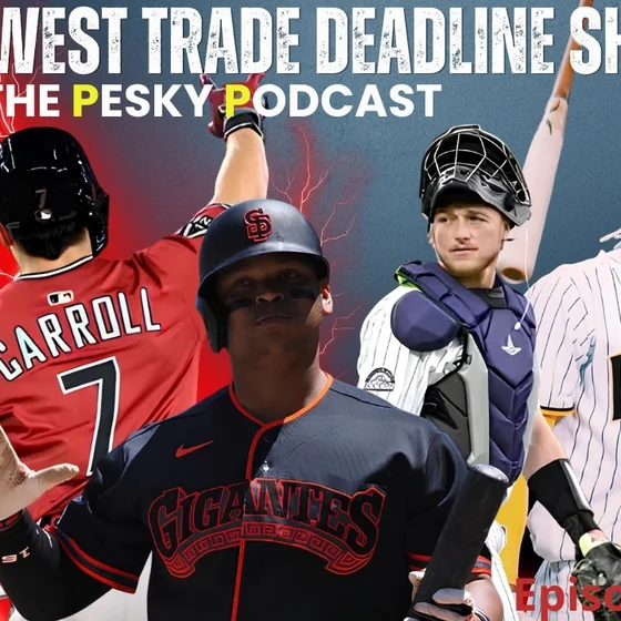 The Pesky Podcast NL West Trade Deadline Roundtable Show