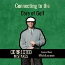 Connecting to the Core of Golf with Mitch Laurance