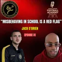 Burton Albion Academy Manager - Jack O'Brien ("Misbehaving In School Is A Red Flag") - Episode 31 Snippet""