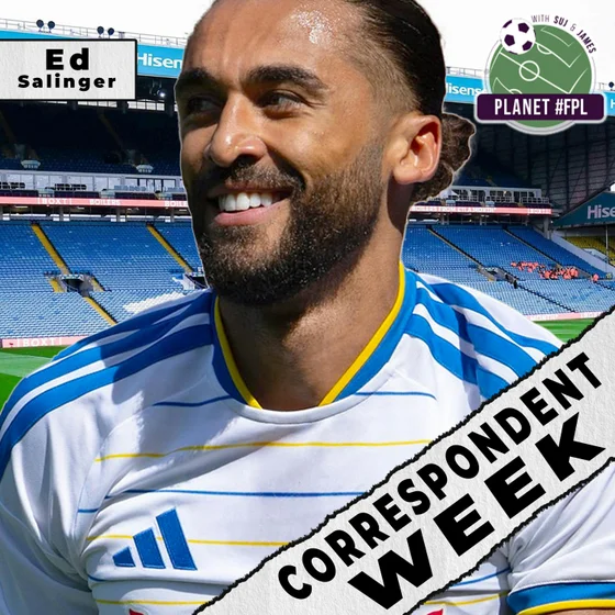 Leeds United with Ed Salinger | Correspondent Week ep. 6 | Planet FPL 2026/27