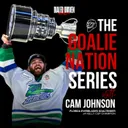 Cam Johnson: Florida Everblades Goaltender & 4x Kelly Cup Champion on the Secret to a Champion's Mindset