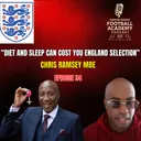 England U17-U20 Lead Phase Coach - Chris Ramsey MBE ("Diet And Sleep Can Cost You England Selection") - Episode 34