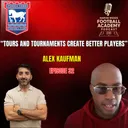 Ipswich Town Head Of Academy Recruitment - Alex Kaufman ("Tours And Tournaments Create Better Players") - Episode 32