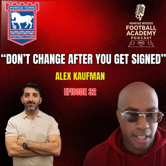 Ipswich Town Head Of Academy Recruitment - Alex Kaufman ("Don't Change After You Get Signed") - Episode 32 Snippet""