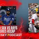 The Pesky Podcast Red Sox vs Rays Series Recap