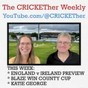 The CRICKETher Weekly – Episode 336: England v Ireland Preview; Blaze Win County Cup; Katie George