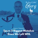 Spurs 5 Biggest Mistakes Since We Left White Hart Lane