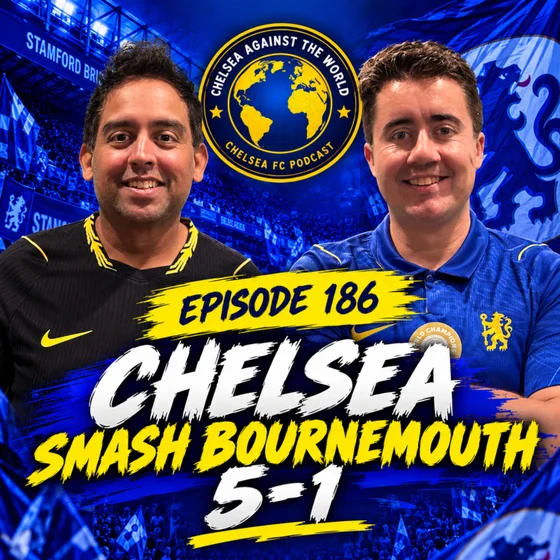 Episode 186 - CHELSEA SMASH BOURNEMOUTH 5-1 - Henderson’s Two Wonder Goals, the Best Attack in the League and the Season Starts Now