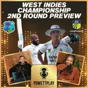 West Indies Championship 2nd Round Preview | PowettPlay Podcast