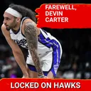 Devin Carter farewell and Hawks roster crunch