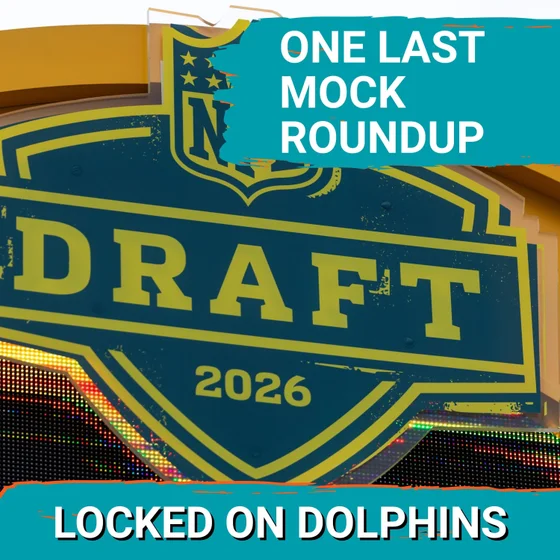 One Last MOCK DRAFT ROUNDUP For The Miami Dolphins And The 2026 NFL Draft