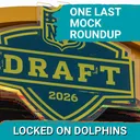 One Last MOCK DRAFT ROUNDUP For The Miami Dolphins And The 2026 NFL Draft