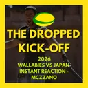 The Dropped Kick-Off - Wallabies vs Japan II Instant Reaction - Mczzano