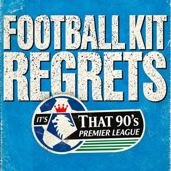 We All Have Kit Regrets! – The 90’s Shirts We Wish We’d Never Sold