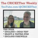 The CRICKETher Weekly – Episode 329: England v India Test; Kranti & Yastika Star; England Farewells