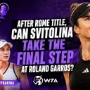 WTA Weekly: After Rome title, can Svitolina take the final step at Roland Garros? Swiatek, Rybakina, Gauff & Sabalenka all have doubts ahead of the French Open after falling short at the Italian Open