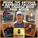 Inside the Antigua & Barbuda Falcons’ CPL Charge With Paul Nixon | PowettPlay Podcast
