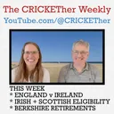 The CRICKETher Weekly – Episode 338: England v Ireland; Irish + Scottish Eligibility; Berkshire Retirements