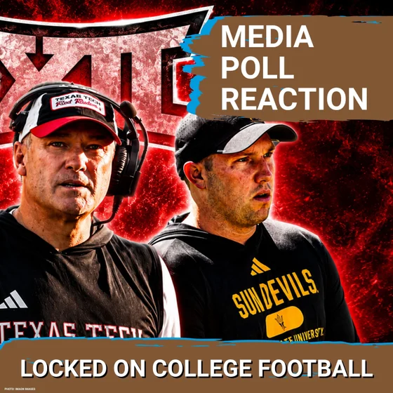 REACTION: Big 12 Media Poll LOVES Texas Tech--Red Raiders Ahead of BYU. Arizona State UNDERRATED!