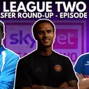 League Two Transfer Round-Up - Episode Four!!!