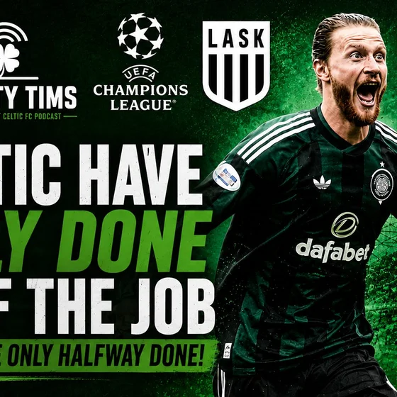 Celtic have only done half the job against LASK, Celtic are only halfway done!