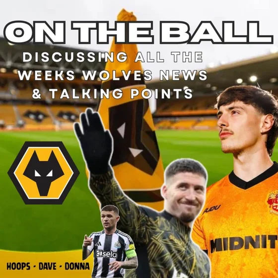 UNPACKED 🚨 Hoops, Donna & Dave discuss all this weeks Wolves News "ON THE BALL"